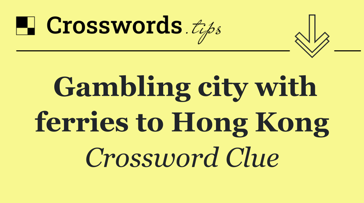 Gambling city with ferries to Hong Kong