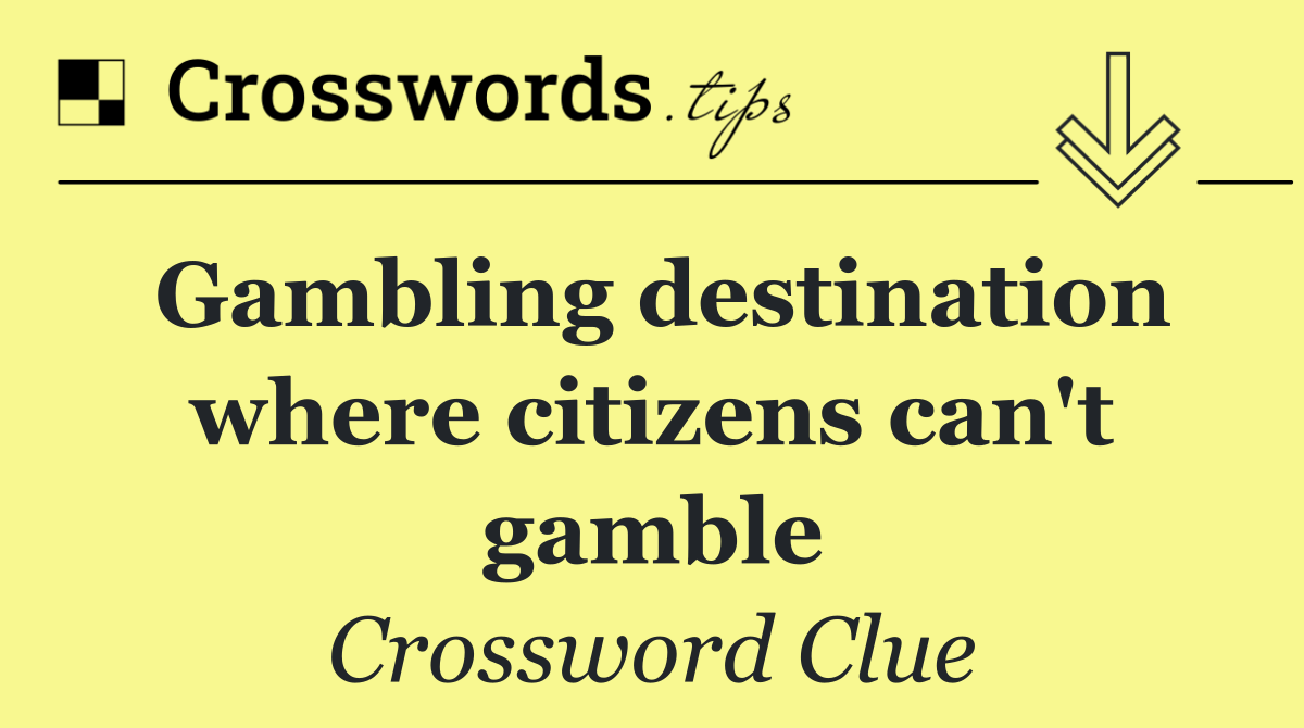 Gambling destination where citizens can't gamble