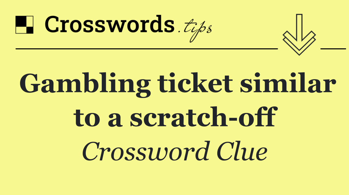 Gambling ticket similar to a scratch off