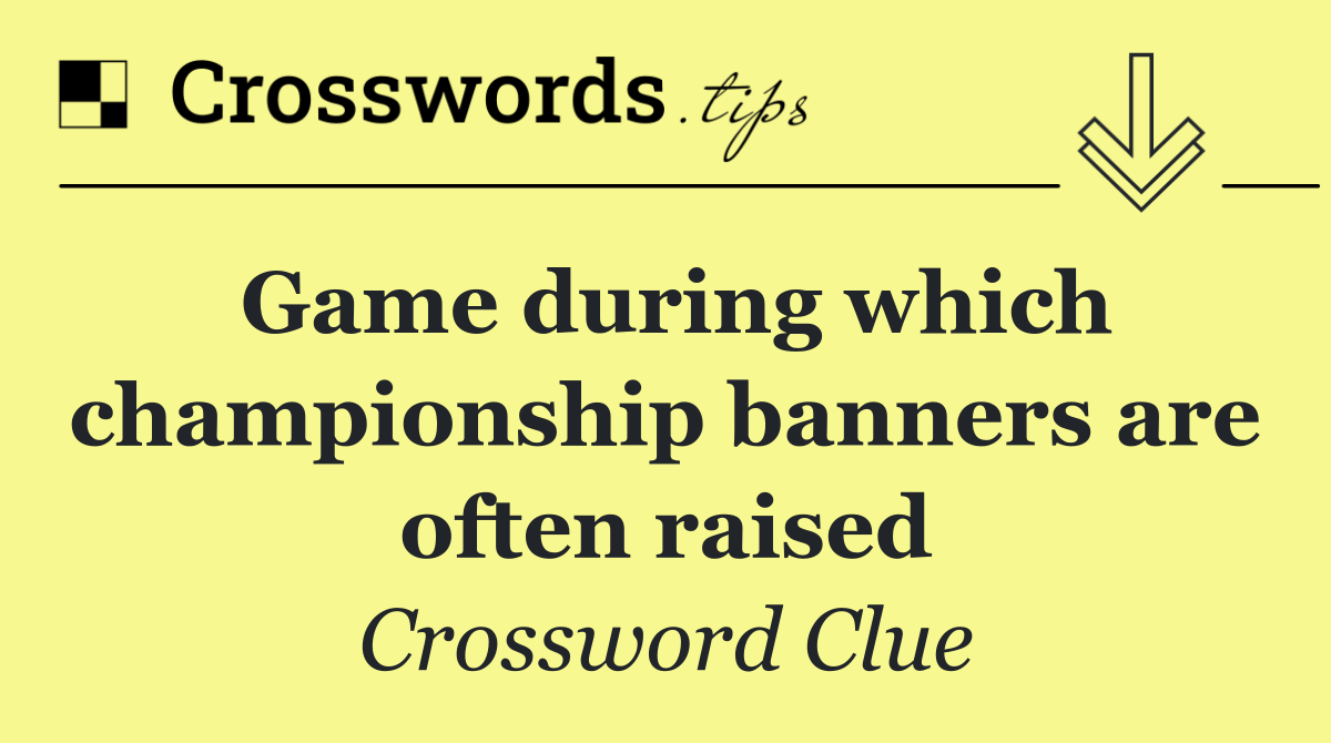 Game during which championship banners are often raised