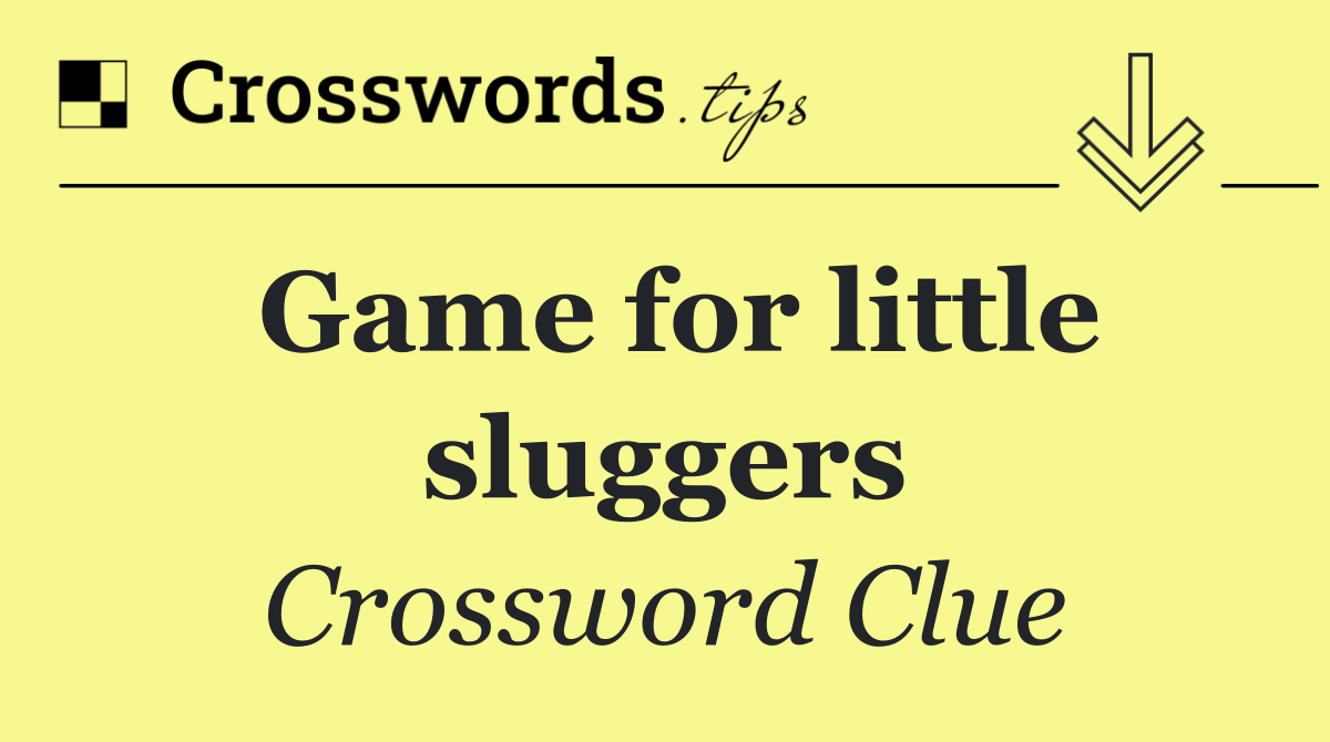 Game for little sluggers