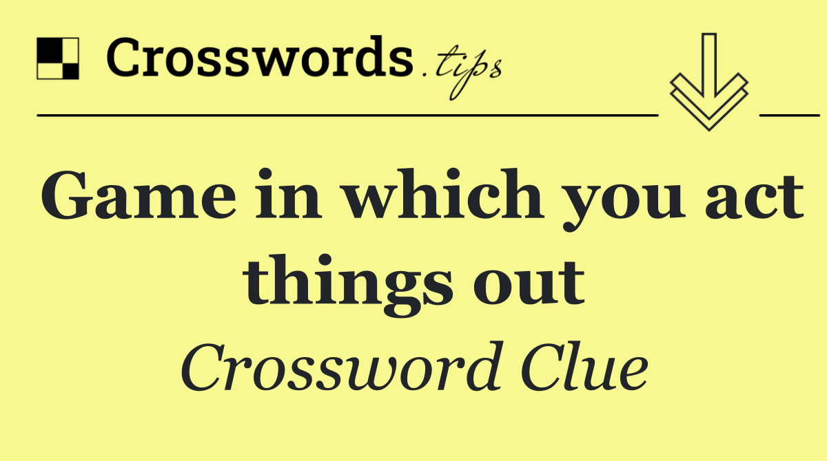 Game in which you act things out
