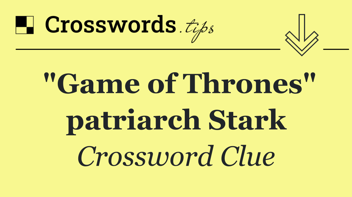 "Game of Thrones" patriarch Stark