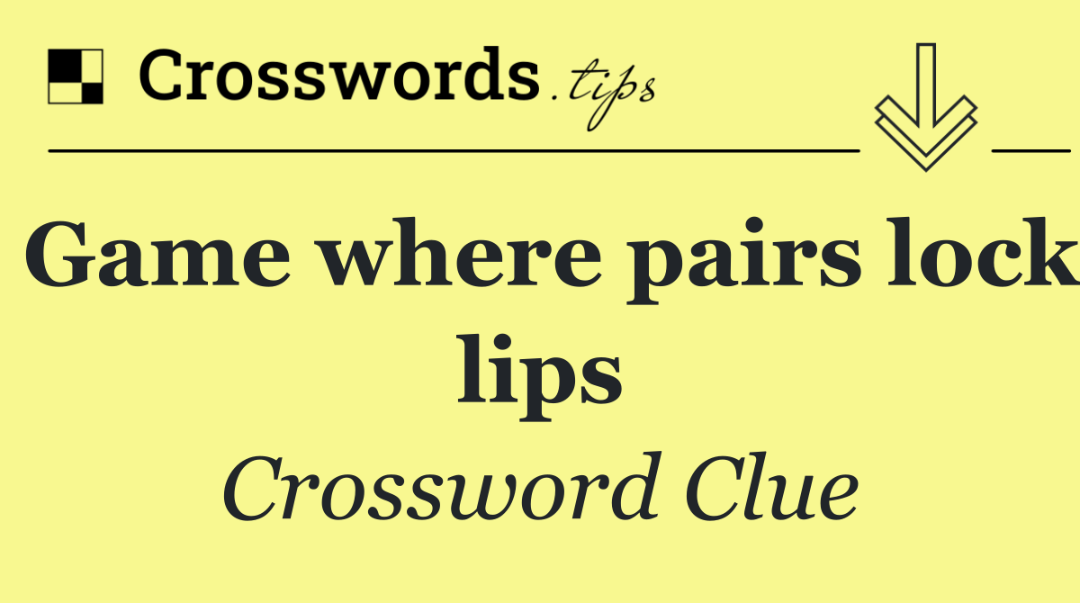 Game where pairs lock lips
