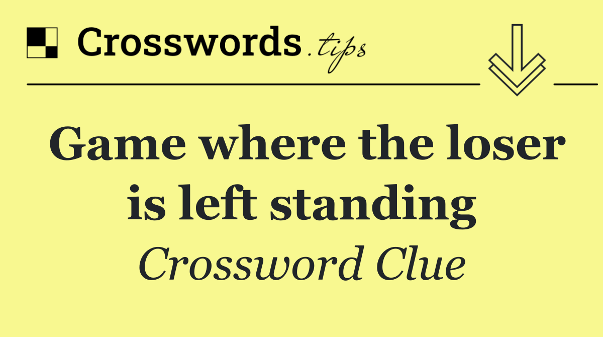 Game where the loser is left standing