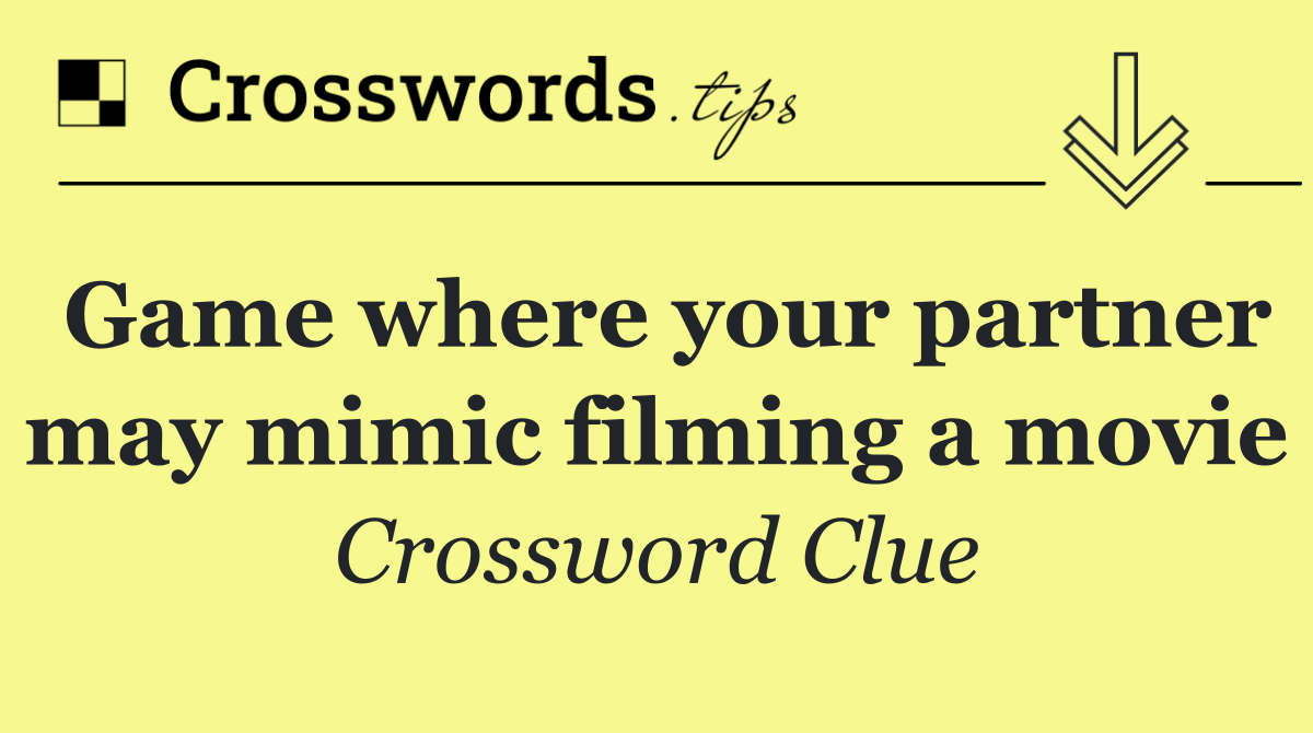 Game where your partner may mimic filming a movie
