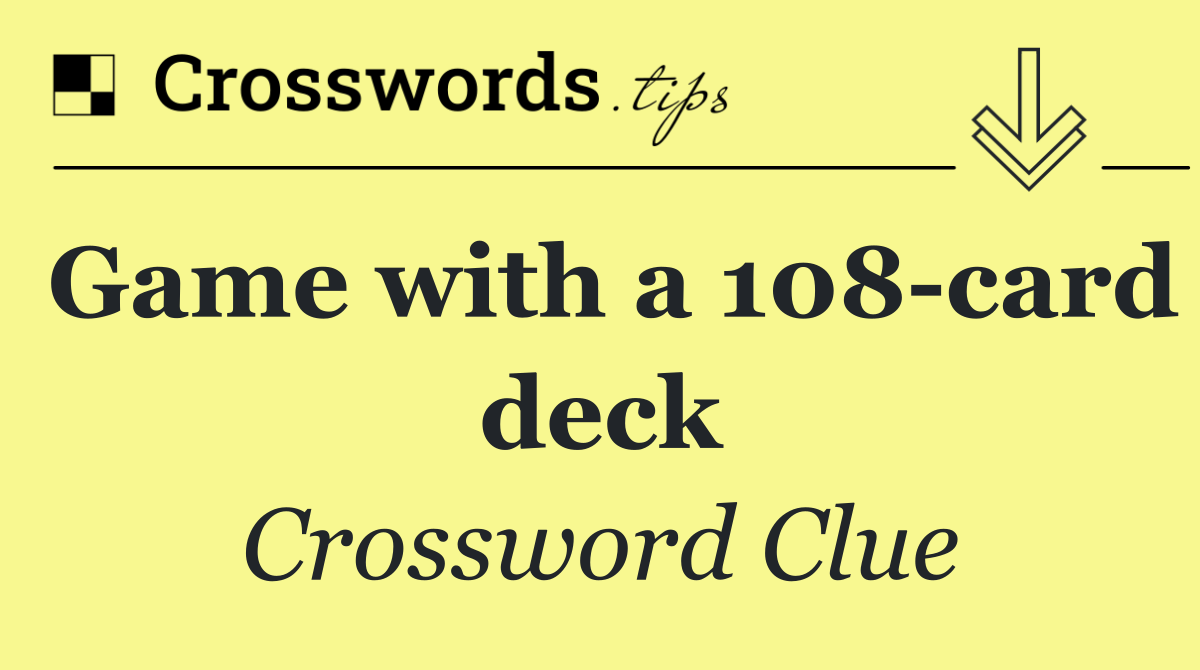 Game with a 108 card deck