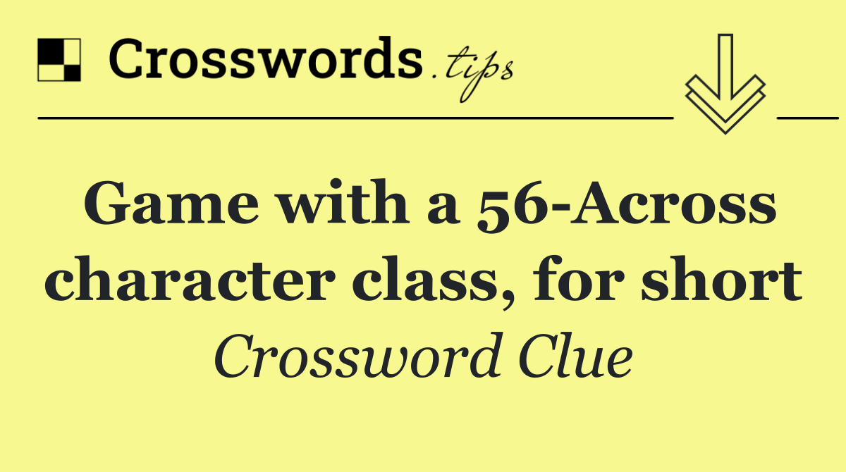 Game with a 56 Across character class, for short