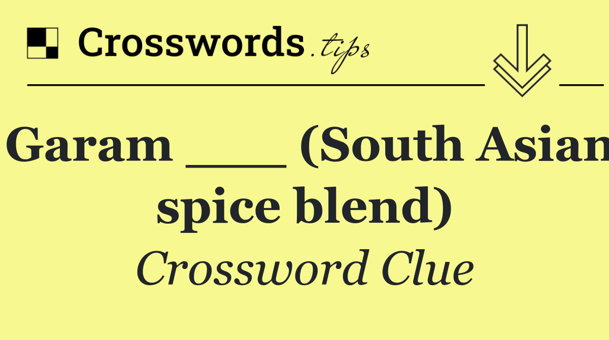 Garam ___ (South Asian spice blend)