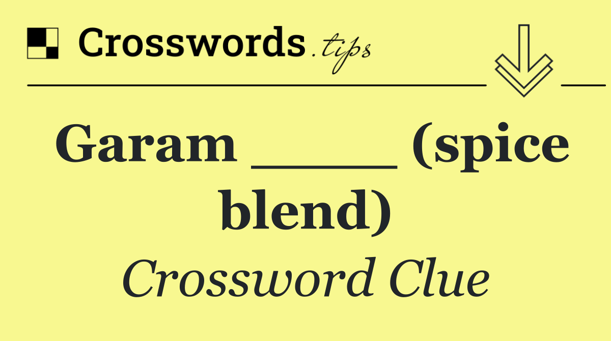 Garam ____ (spice blend)