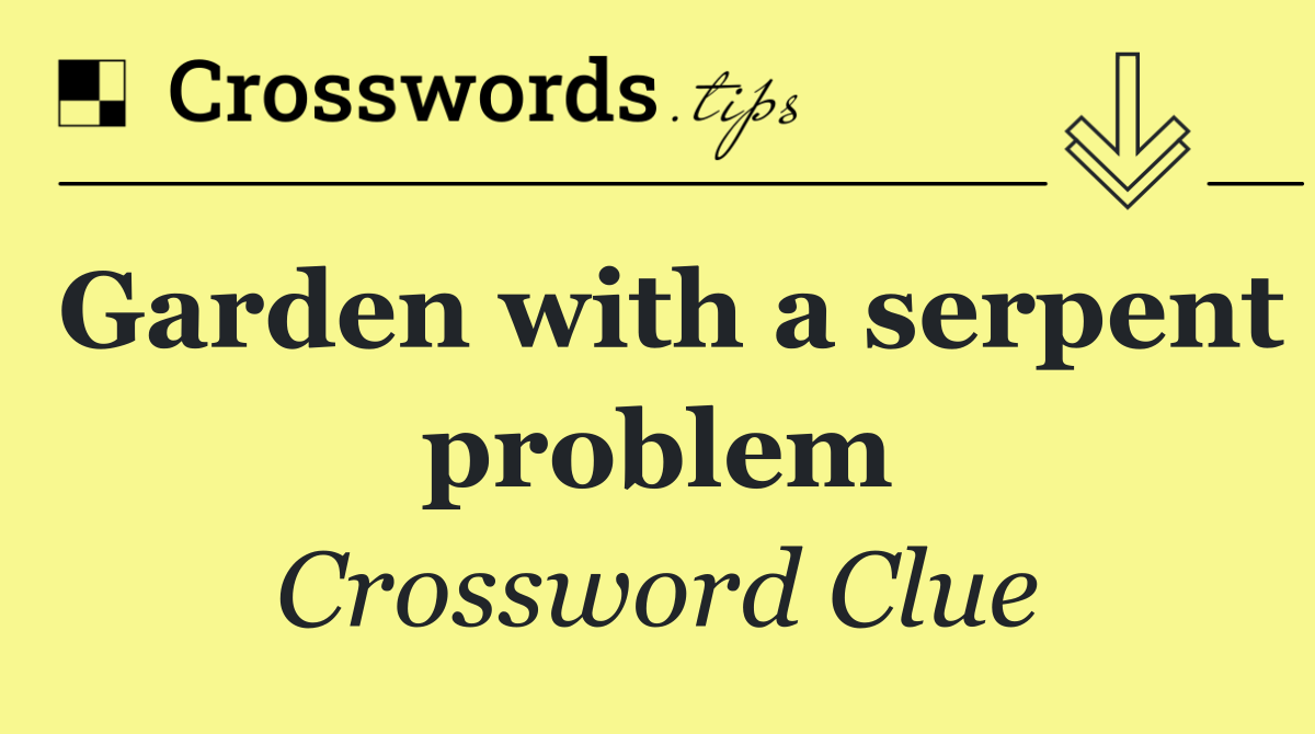 Garden with a serpent problem