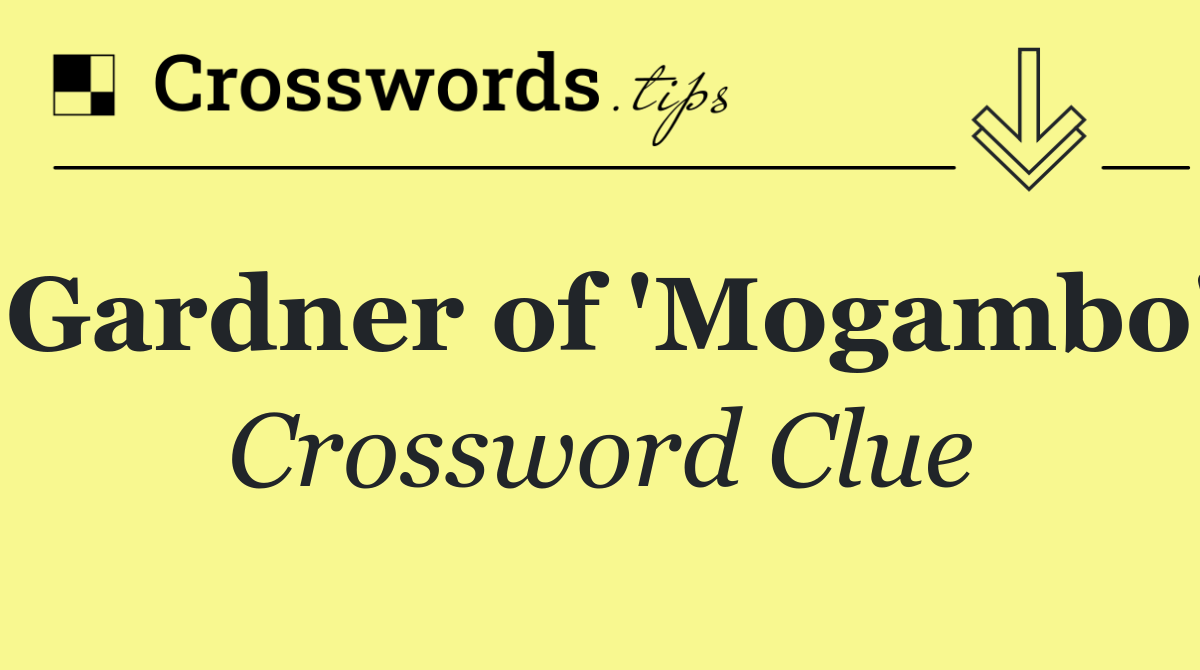 Gardner of 'Mogambo'