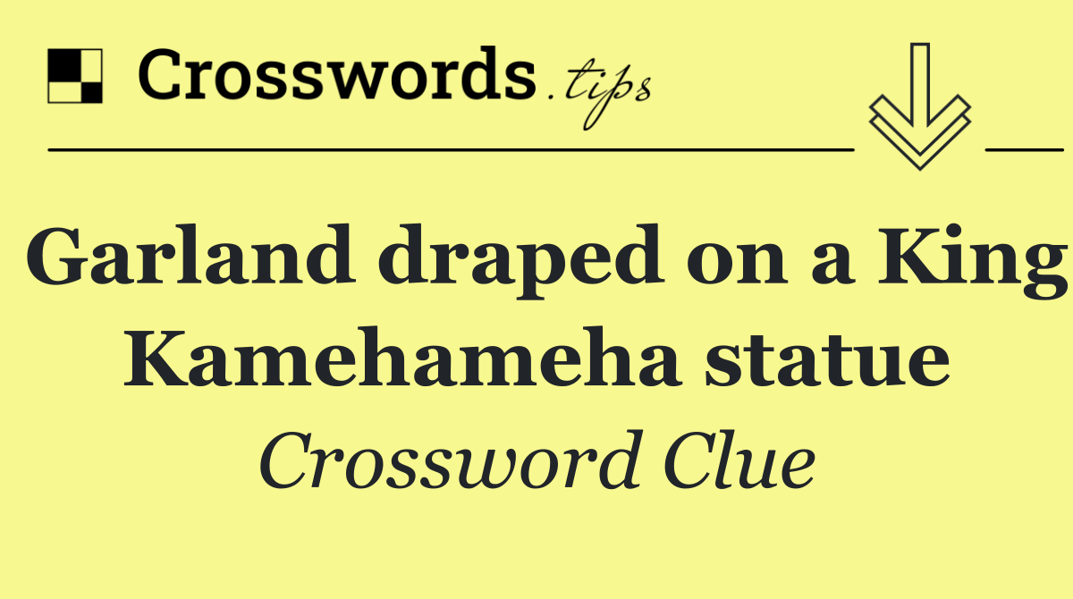Garland draped on a King Kamehameha statue