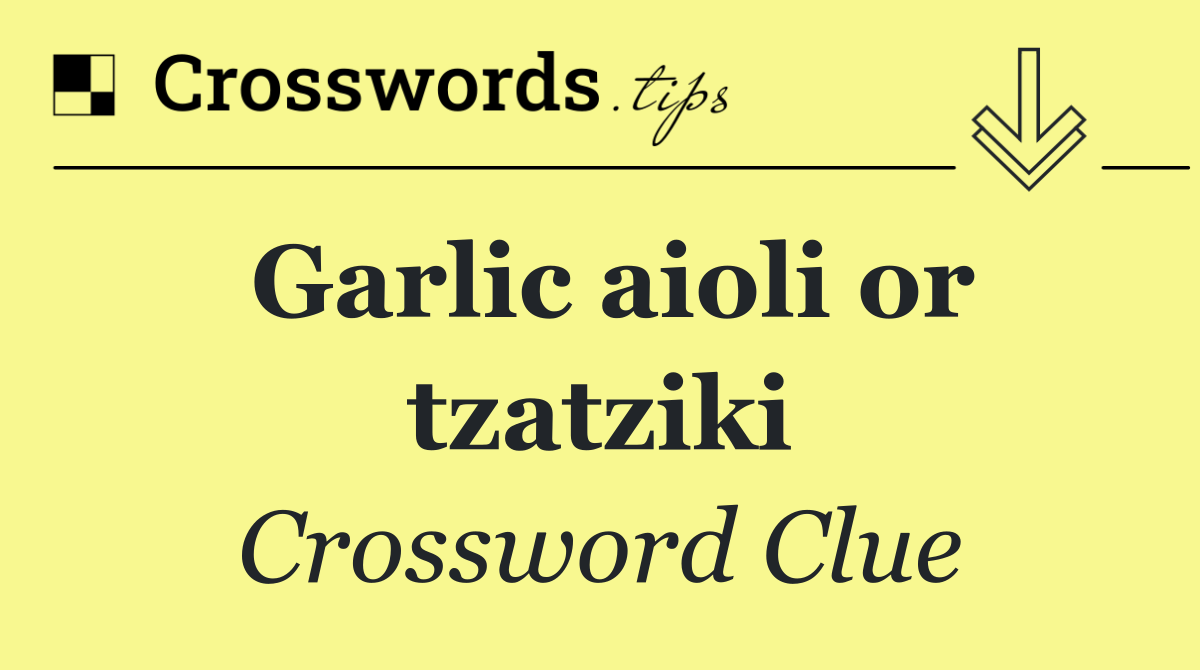 Garlic aioli or tzatziki