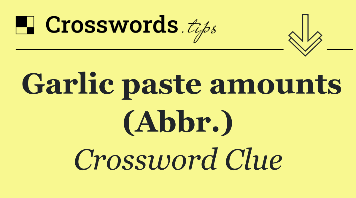 Garlic paste amounts (Abbr.)