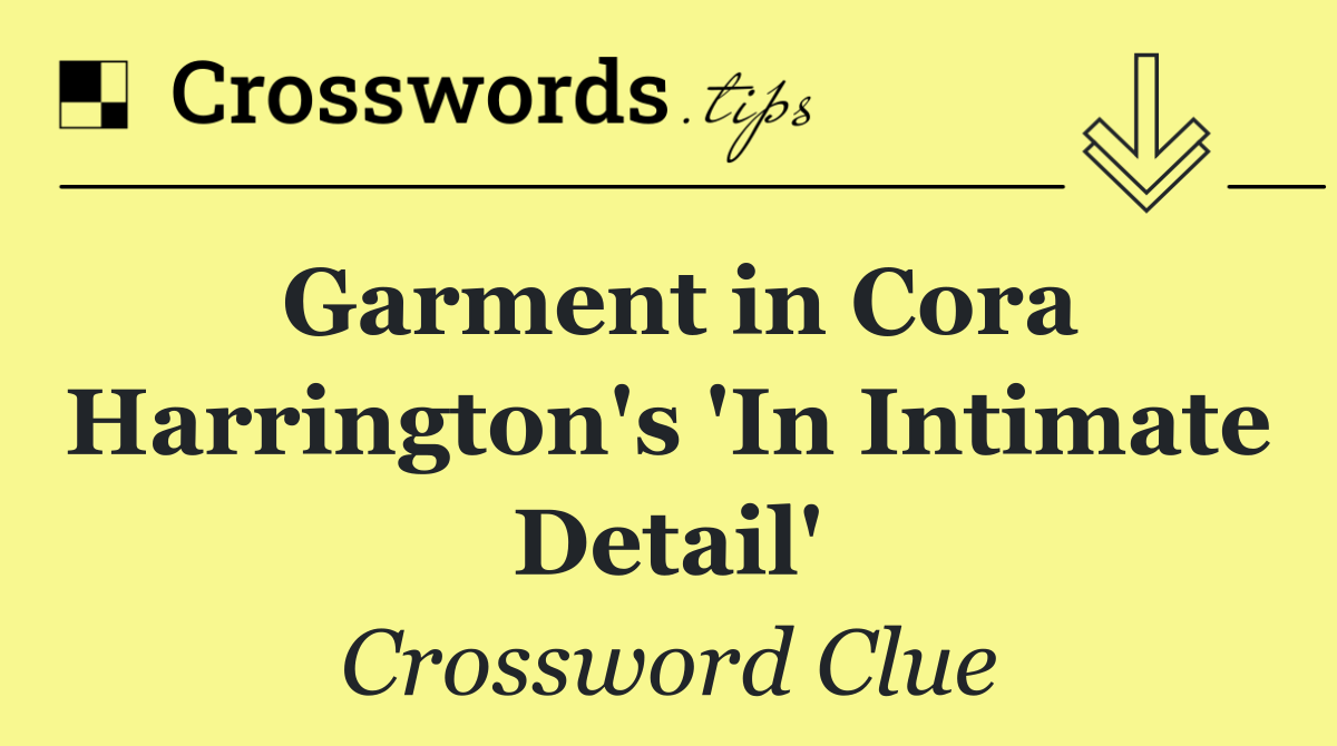 Garment in Cora Harrington's 'In Intimate Detail'