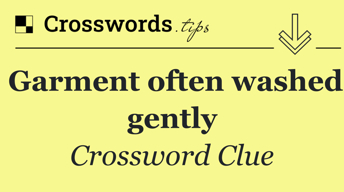 Garment often washed gently