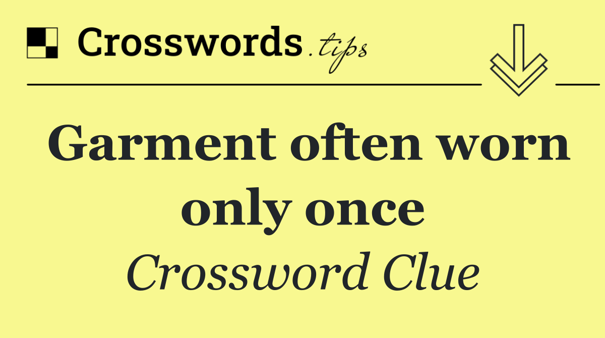 Garment often worn only once