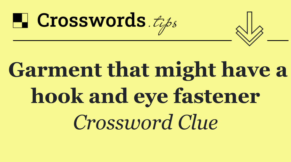 Garment that might have a hook and eye fastener