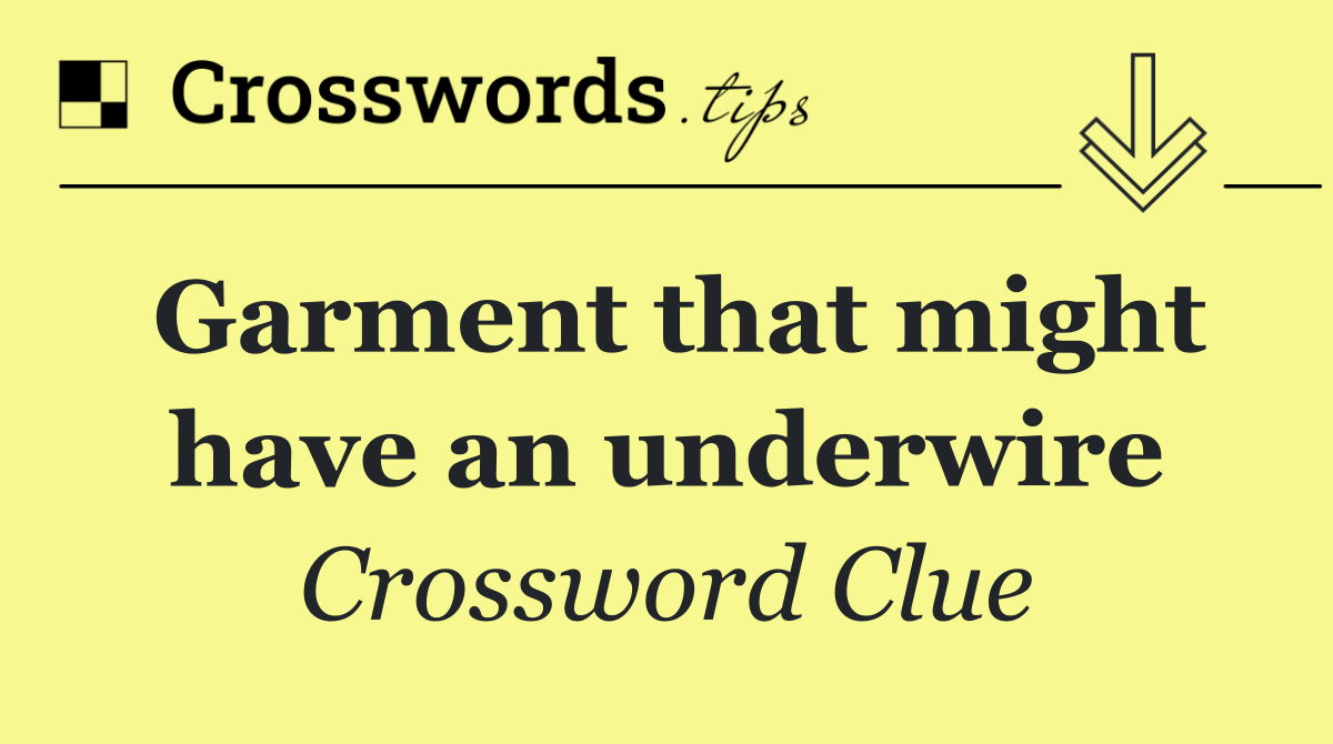 Garment that might have an underwire