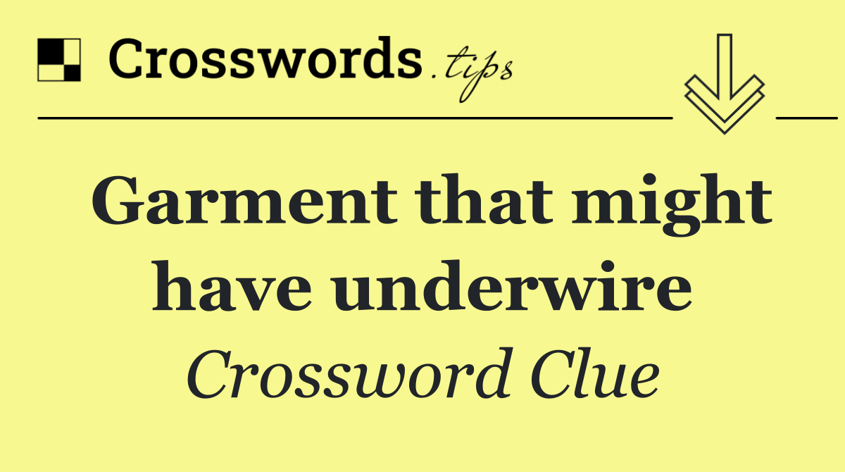 Garment that might have underwire