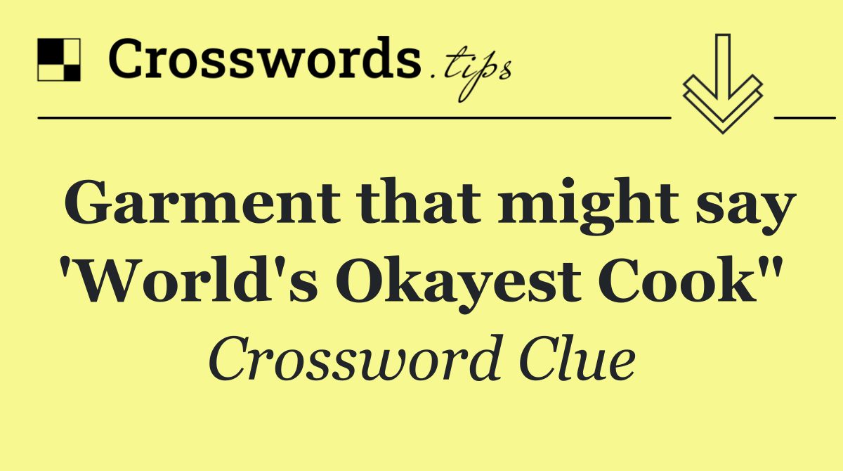 Garment that might say 'World's Okayest Cook"