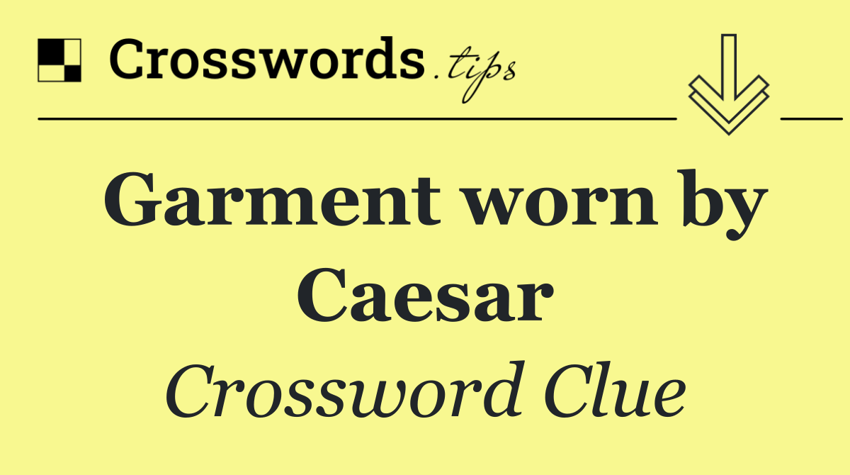 Garment worn by Caesar