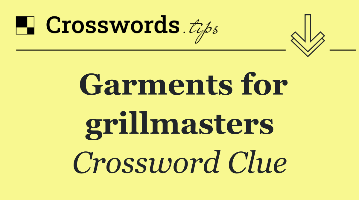 Garments for grillmasters