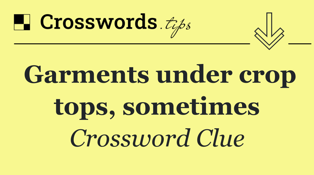 Garments under crop tops, sometimes