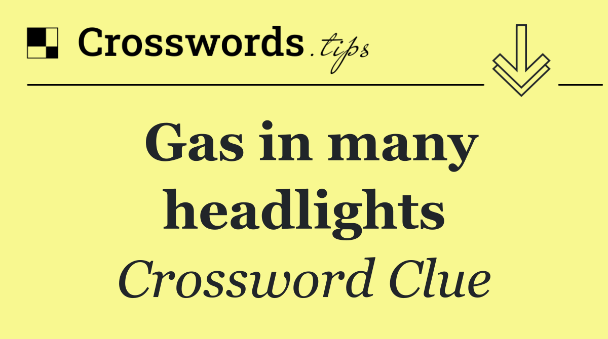 Gas in many headlights