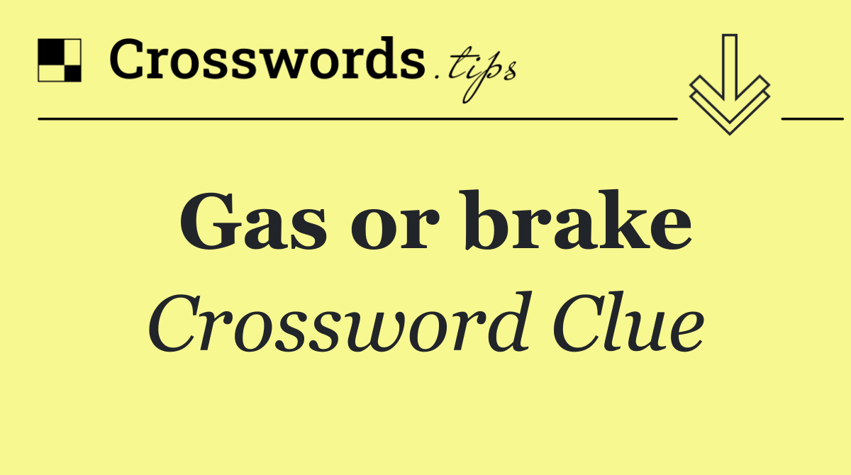 Gas or brake