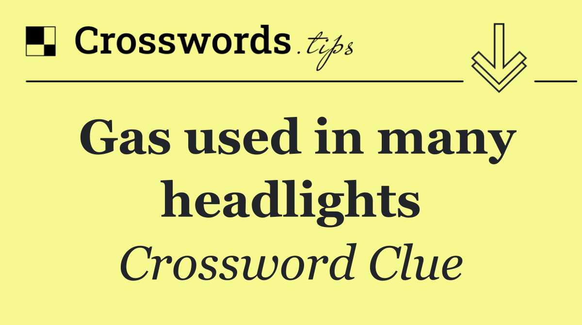 Gas used in many headlights