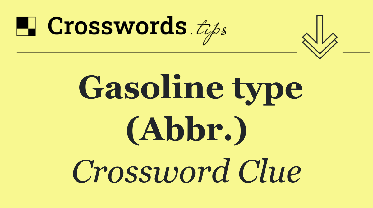 Gasoline type (Abbr.)