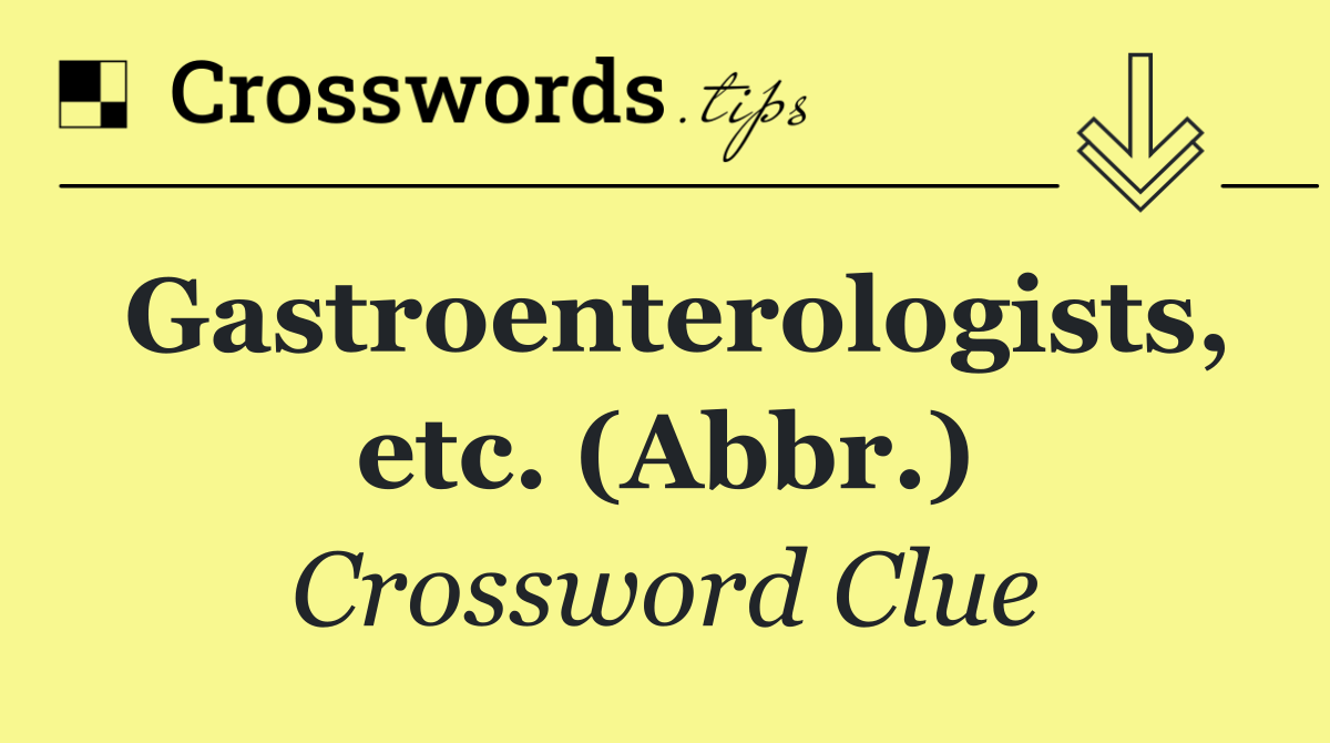 Gastroenterologists, etc. (Abbr.)