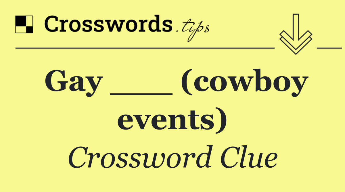 Gay ___ (cowboy events)