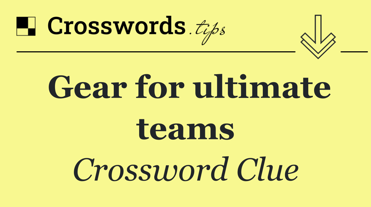 Gear for ultimate teams