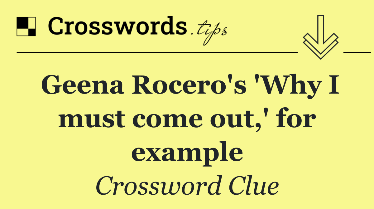Geena Rocero's 'Why I must come out,' for example