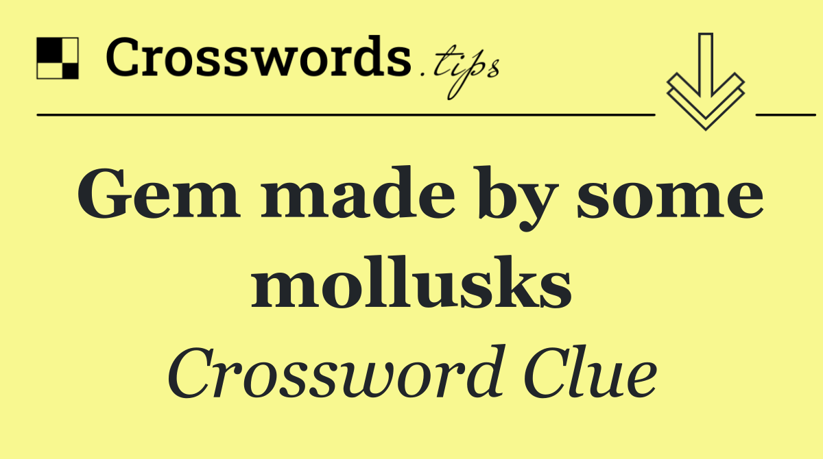 Gem made by some mollusks