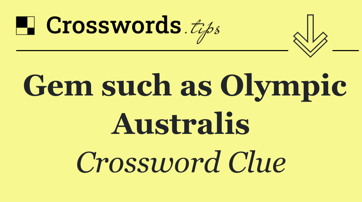 Gem such as Olympic Australis