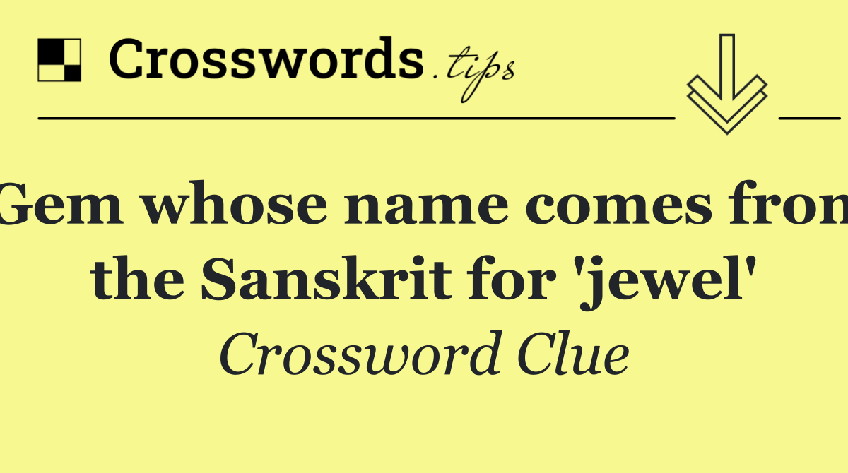 Gem whose name comes from the Sanskrit for 'jewel'