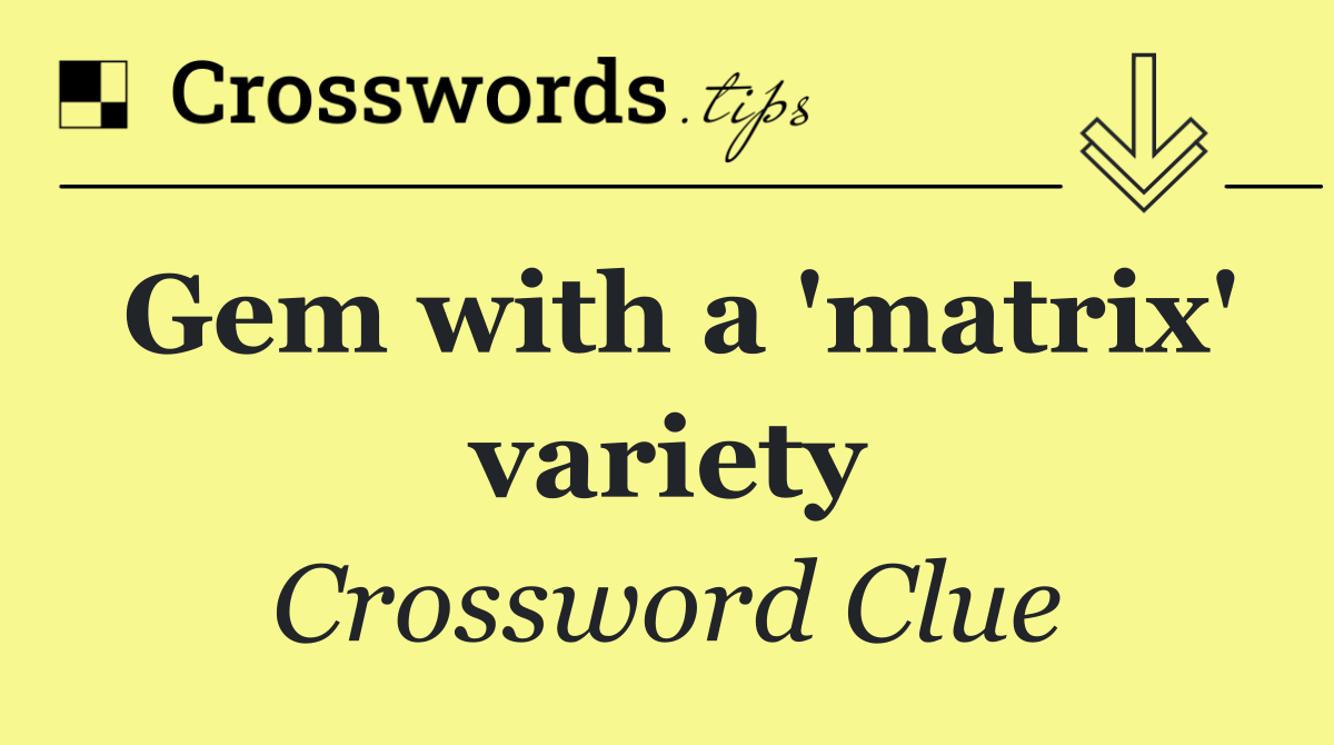 Gem with a 'matrix' variety