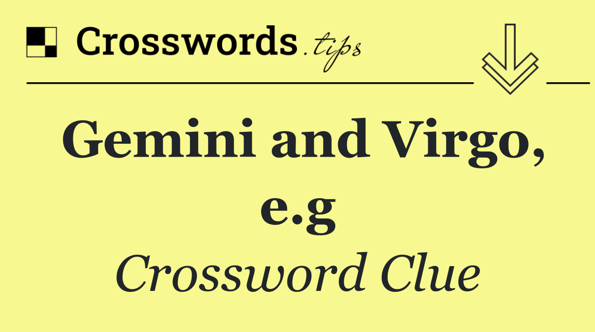 Gemini and Virgo, e.g