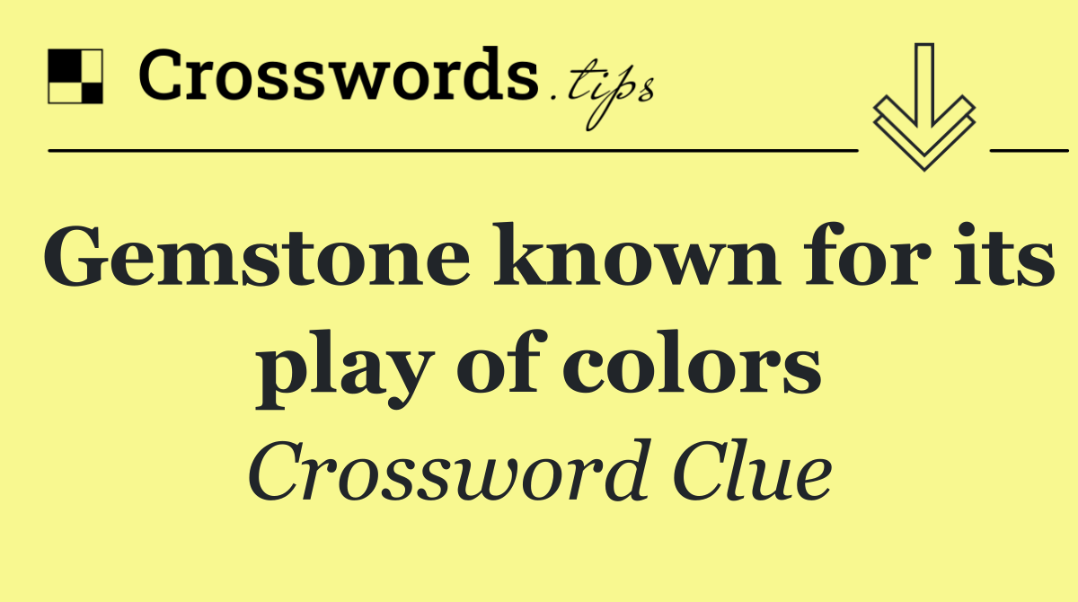 Gemstone known for its play of colors