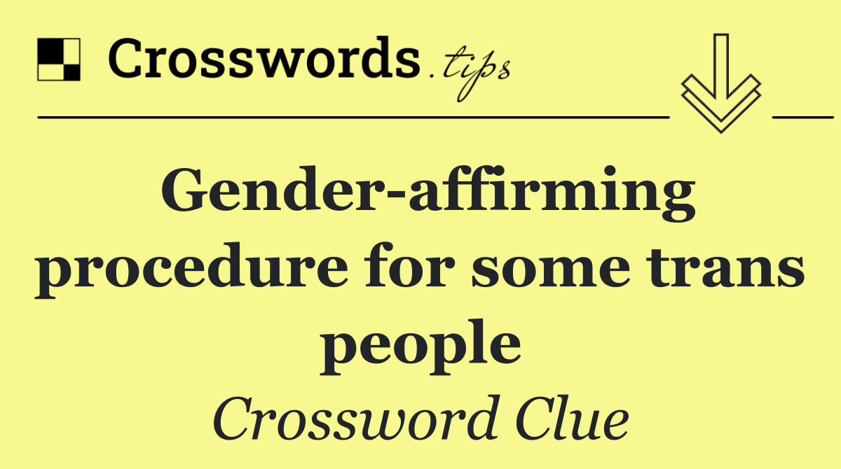 Gender affirming procedure for some trans people