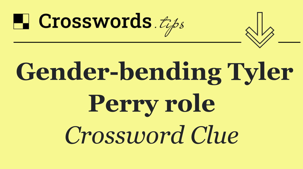 Gender bending Tyler Perry role