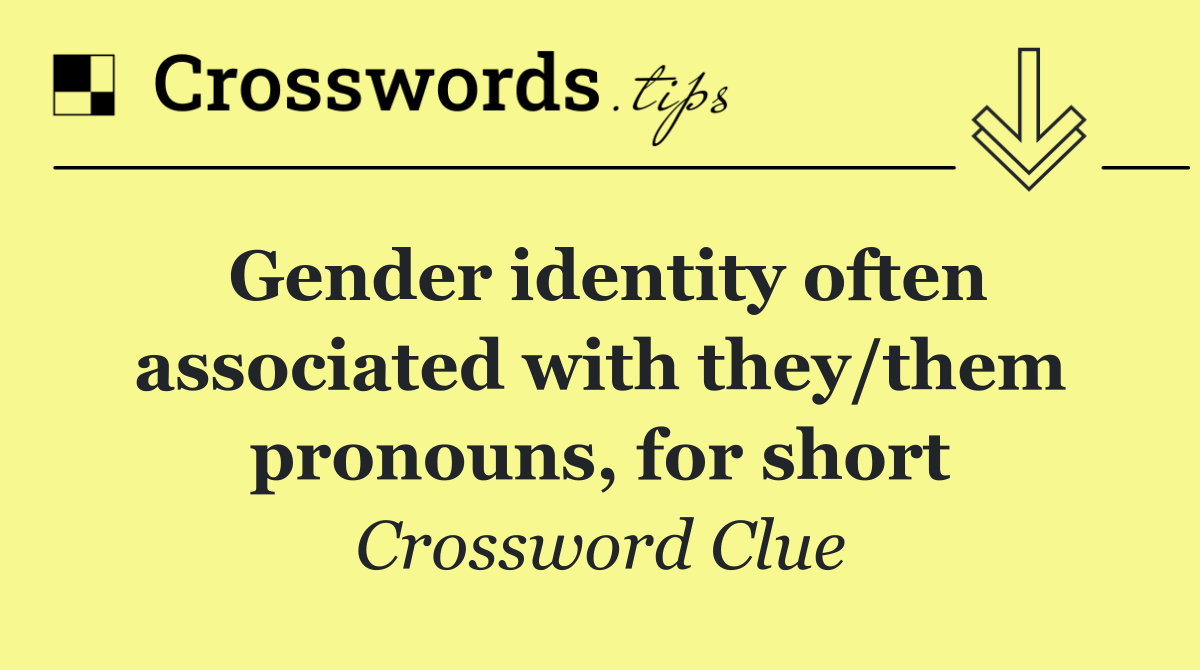 Gender identity often associated with they/them pronouns, for short