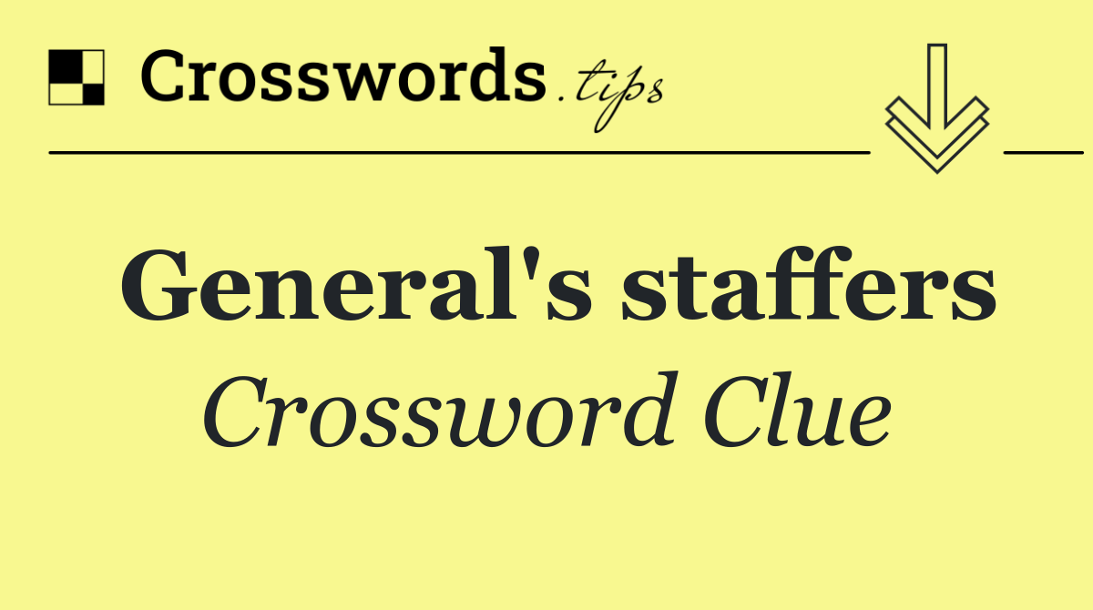 General's staffers