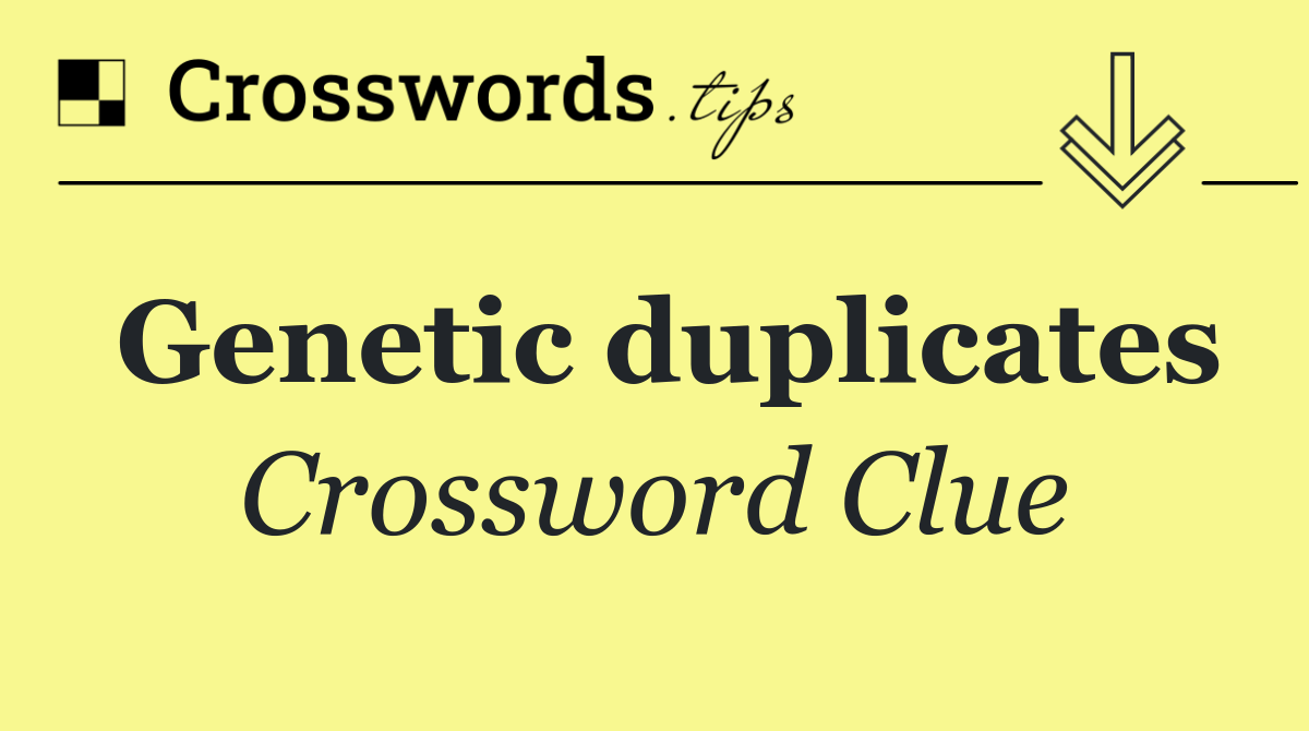 Genetic duplicates
