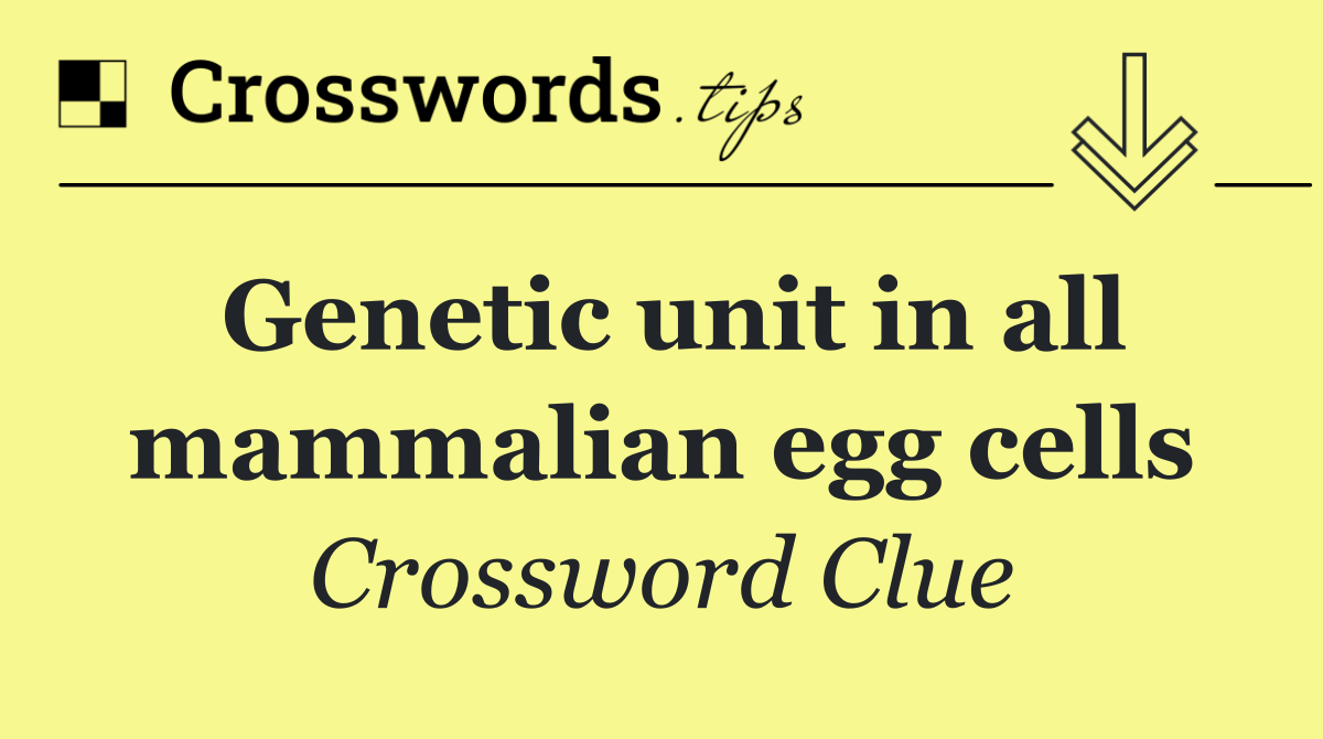 Genetic unit in all mammalian egg cells