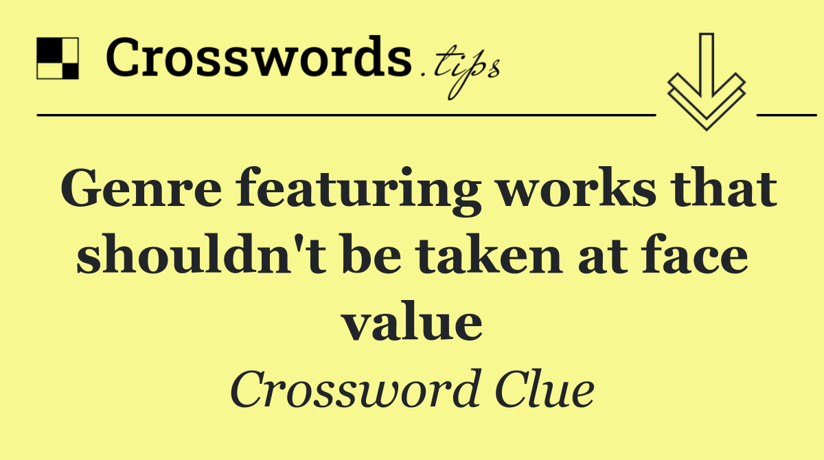 Genre featuring works that shouldn't be taken at face value